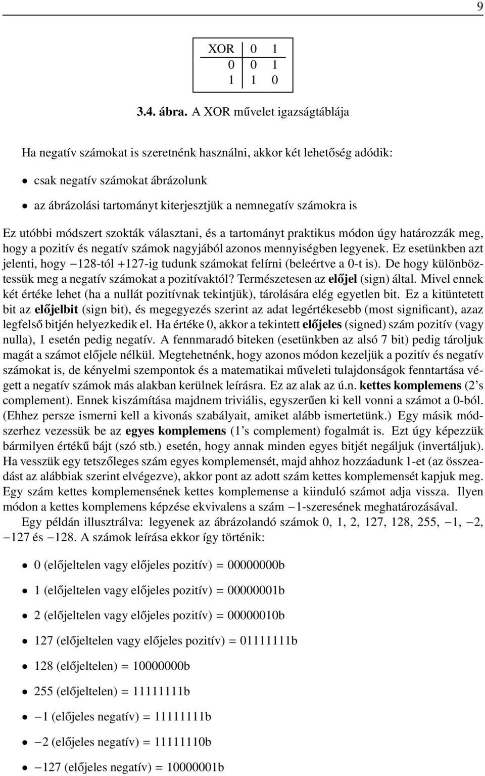 Ez utóbbi módszert szokták választani, és a tartományt praktikus módon úgy határozzák meg, hogy a pozitív és negatív számok nagyjából azonos mennyiségben legyenek.