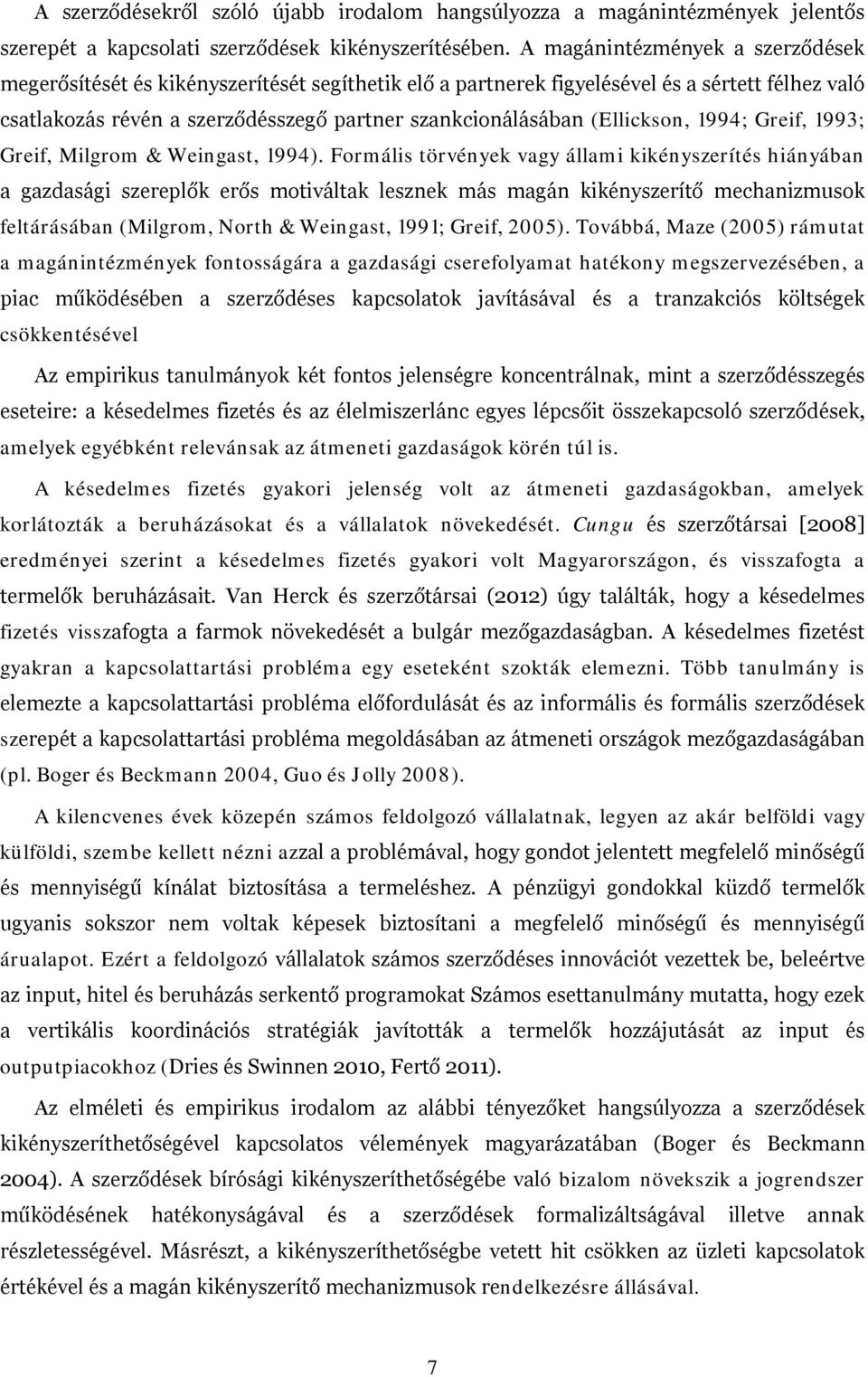 (Ellickson, 1994; Greif, 1993; Greif, Milgrom & Weingast, 1994).
