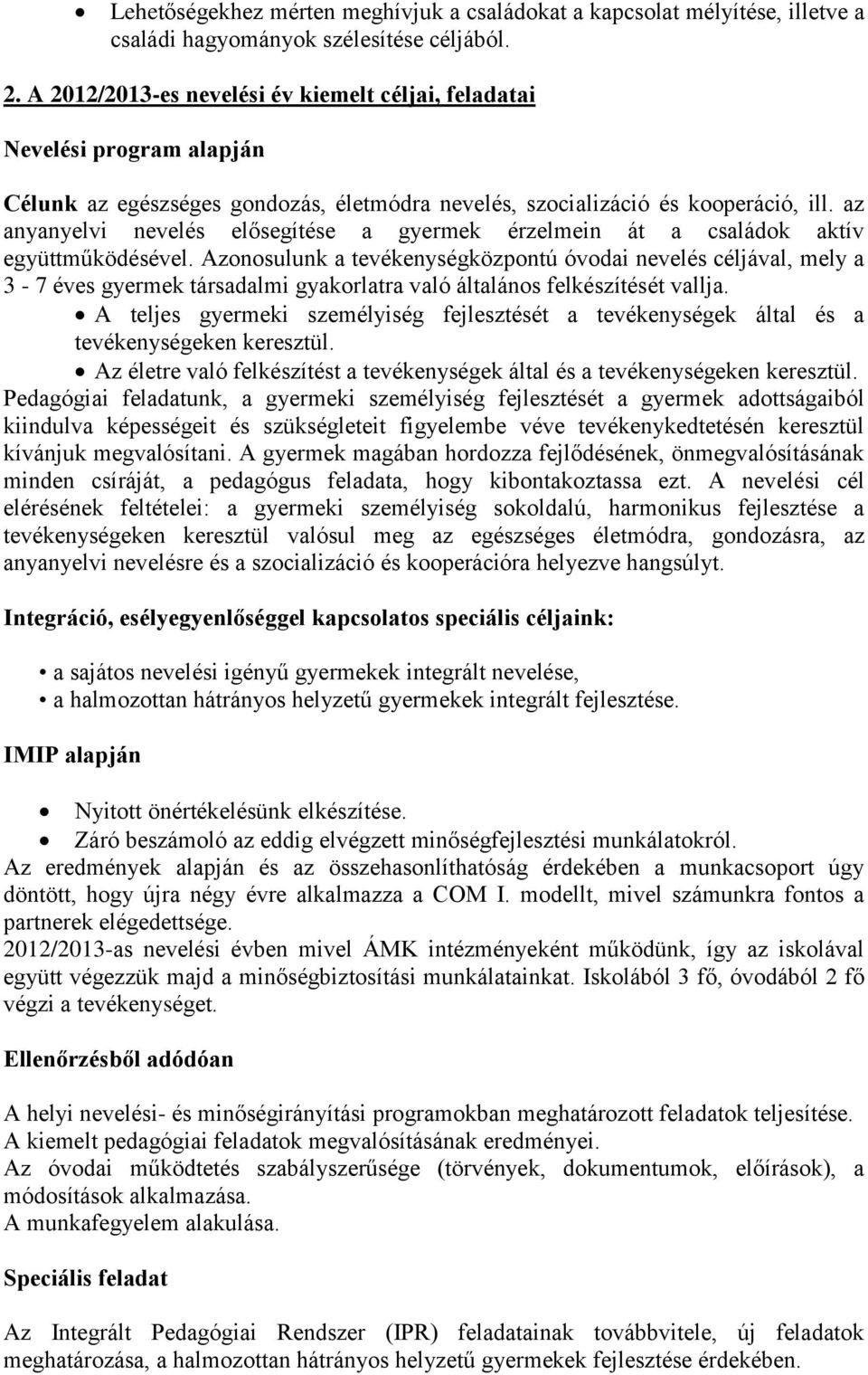 az anyanyelvi nevelés elősegítése a gyermek érzelmein át a családok aktív együttműködésével.