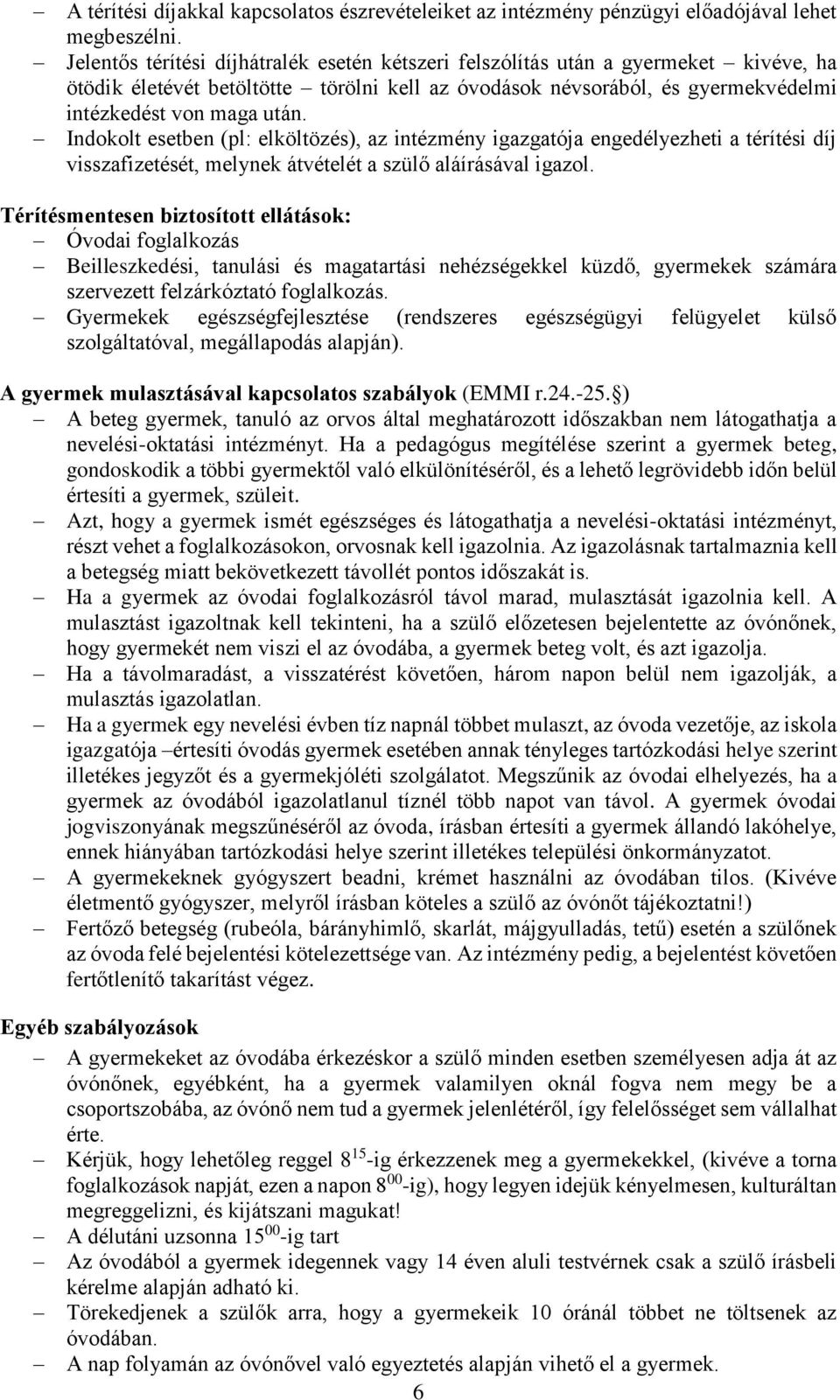 Indokolt esetben (pl: elköltözés), az intézmény igazgatója engedélyezheti a térítési díj visszafizetését, melynek átvételét a szülő aláírásával igazol.