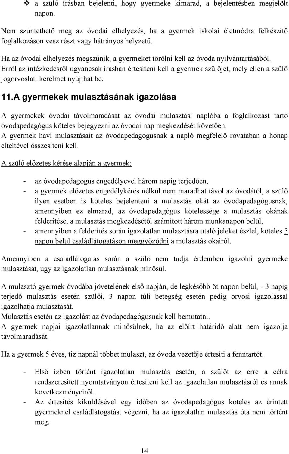 Ha az óvodai elhelyezés megszűnik, a gyermeket törölni kell az óvoda nyilvántartásából.