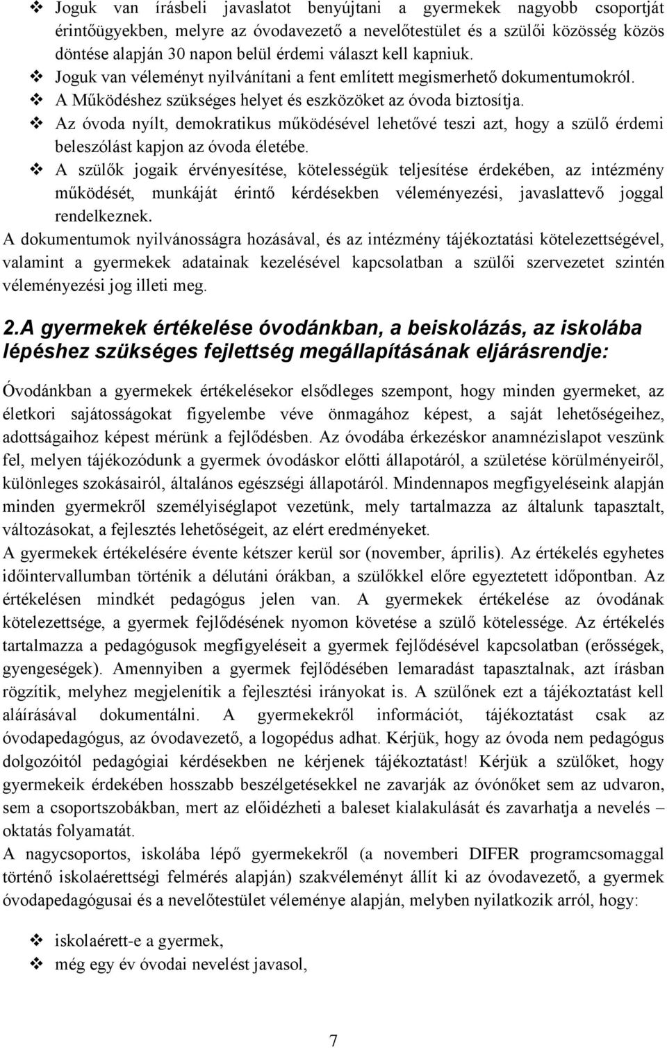 Az óvoda nyílt, demokratikus működésével lehetővé teszi azt, hogy a szülő érdemi beleszólást kapjon az óvoda életébe.