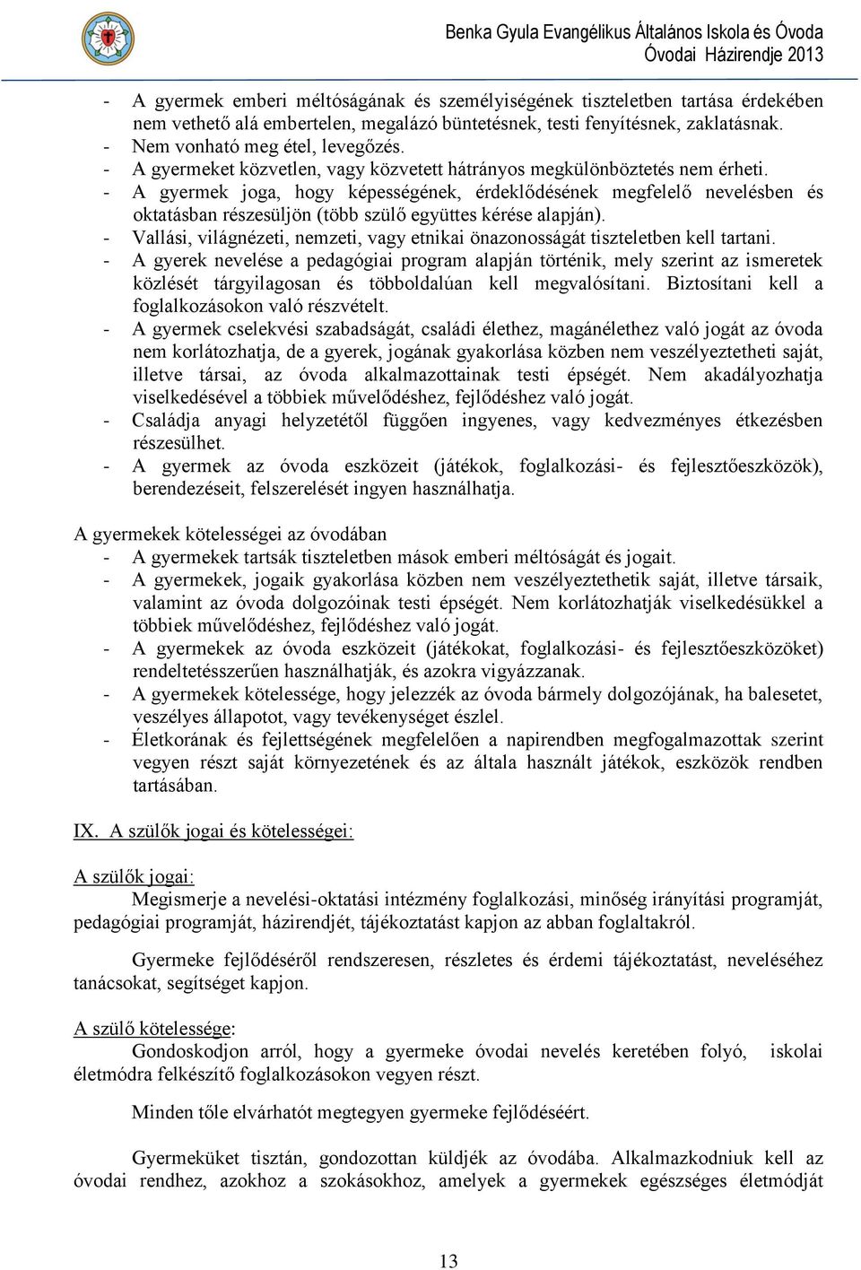 - A gyermek joga, hogy képességének, érdeklődésének megfelelő nevelésben és oktatásban részesüljön (több szülő együttes kérése alapján).