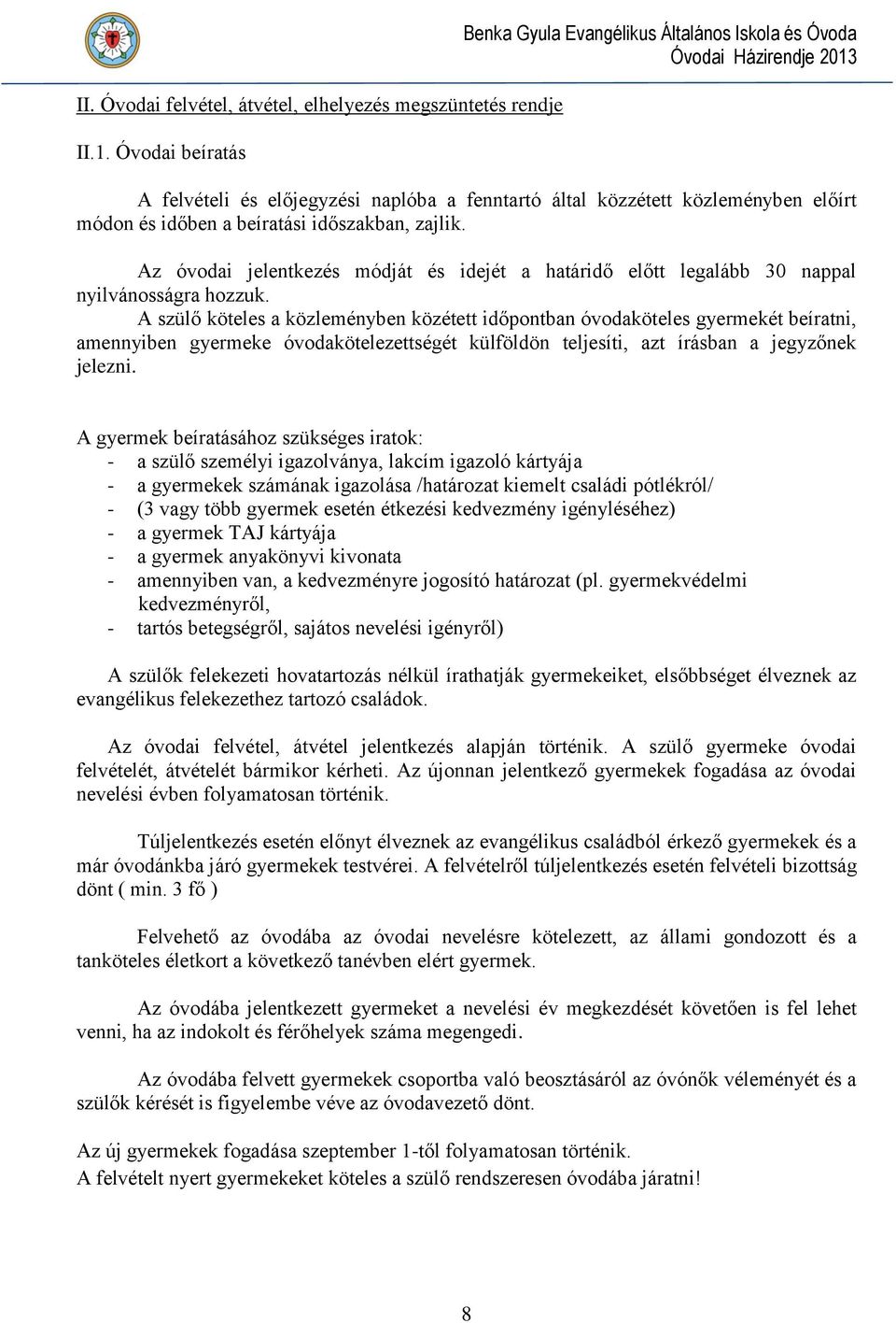 Az óvodai jelentkezés módját és idejét a határidő előtt legalább 30 nappal nyilvánosságra hozzuk.