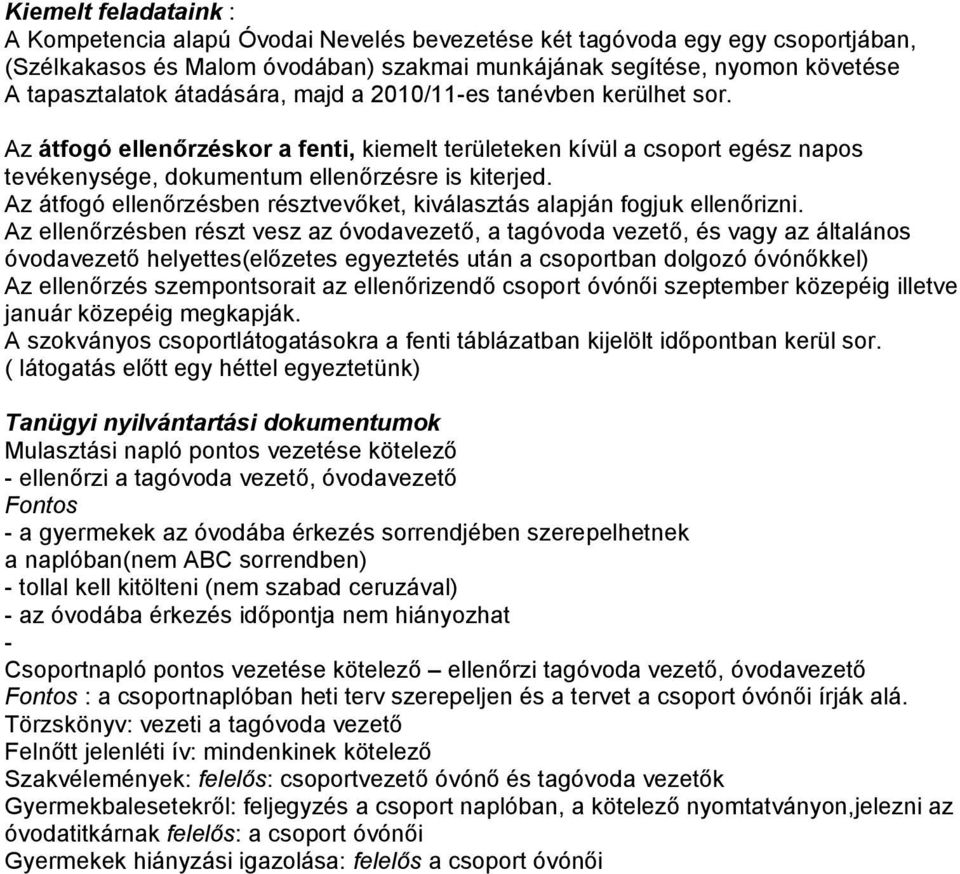 Az átfogó ellenırzésben résztvevıket, kiválasztás alapján fogjuk ellenırizni.