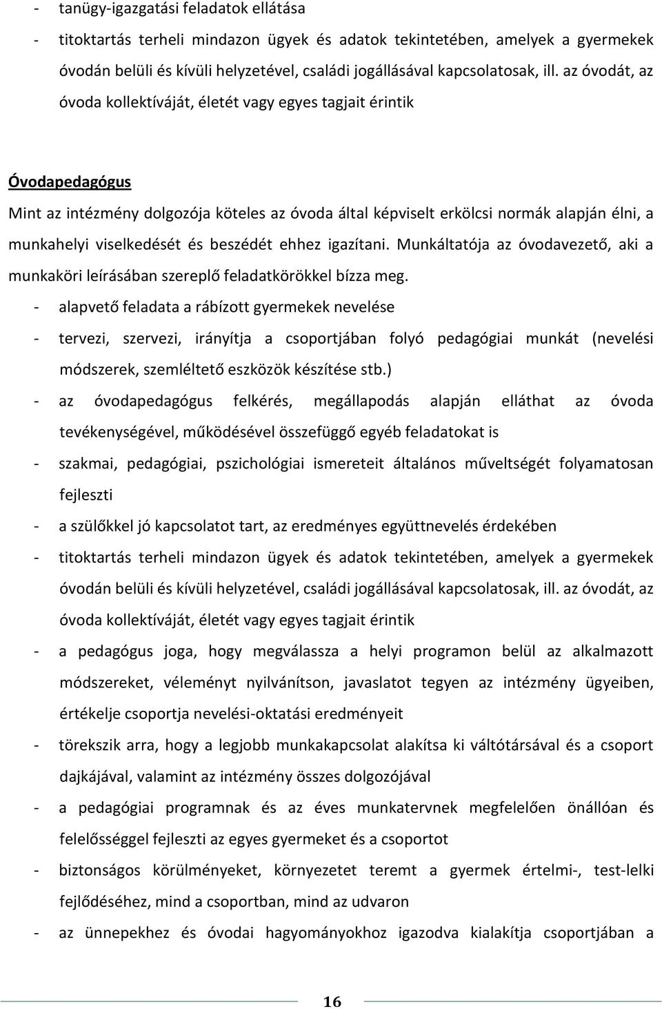 viselkedését és beszédét ehhez igazítani. Munkáltatója az óvodavezető, aki a munkaköri leírásában szereplő feladatkörökkel bízza meg.