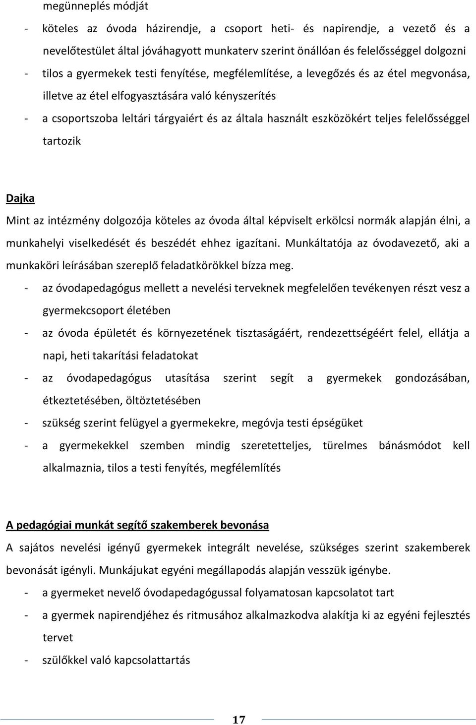 teljes felelősséggel tartozik Dajka Mint az intézmény dolgozója köteles az óvoda által képviselt erkölcsi normák alapján élni, a munkahelyi viselkedését és beszédét ehhez igazítani.