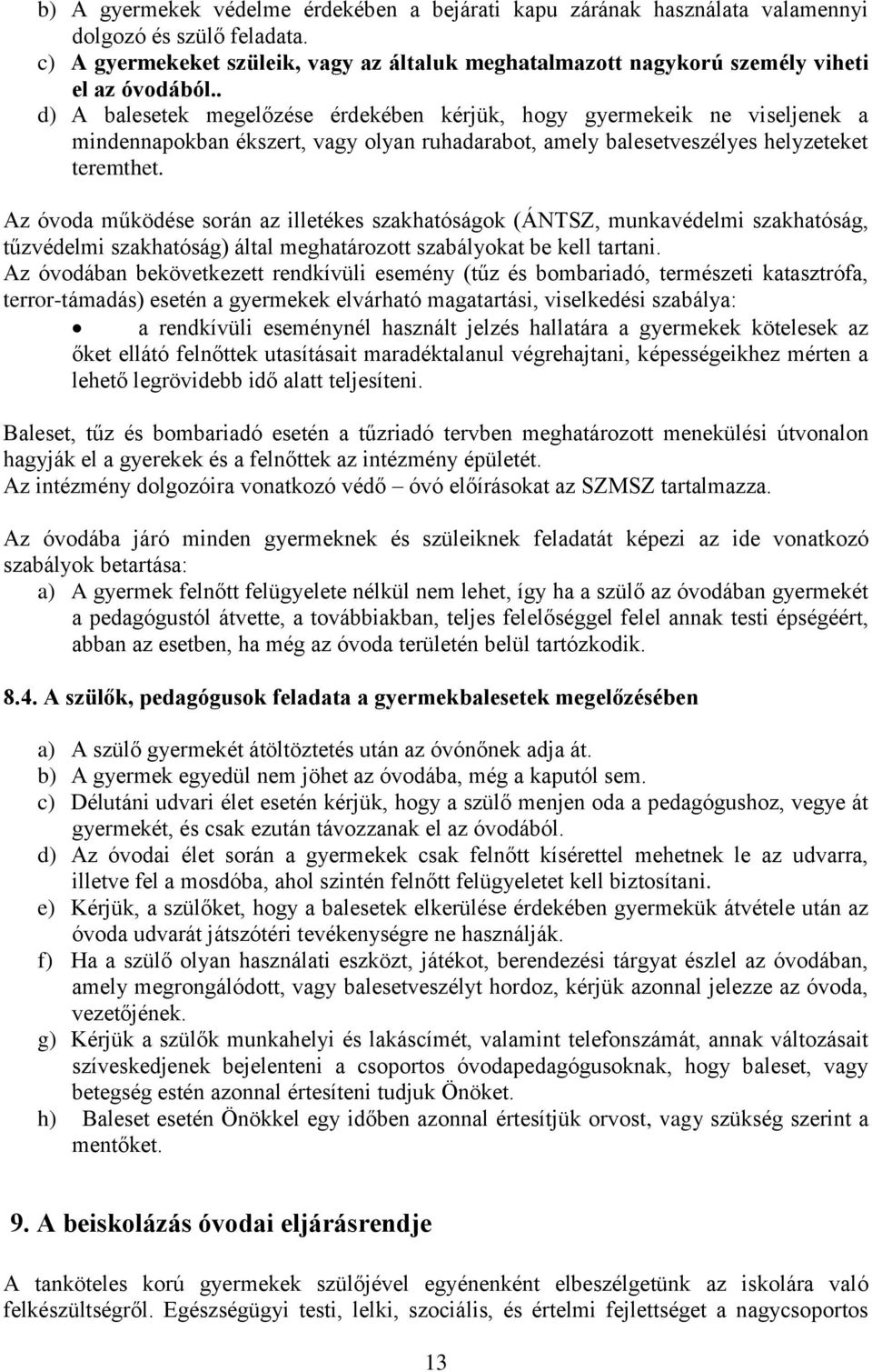 . d) A balesetek megelőzése érdekében kérjük, hogy gyermekeik ne viseljenek a mindennapokban ékszert, vagy olyan ruhadarabot, amely balesetveszélyes helyzeteket teremthet.