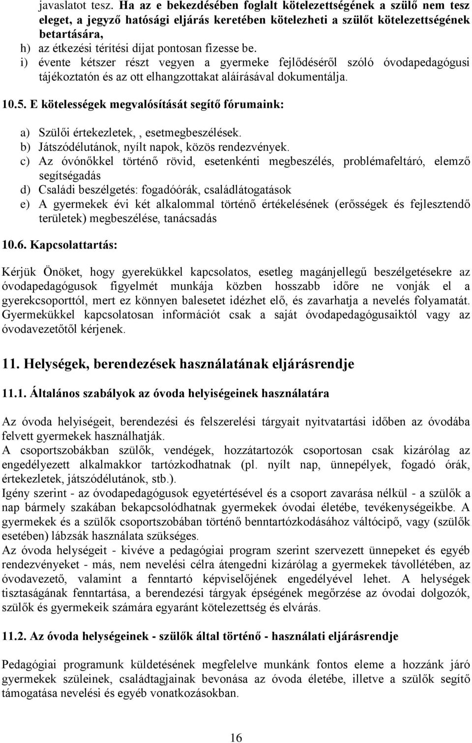 fizesse be. i) évente kétszer részt vegyen a gyermeke fejlődéséről szóló óvodapedagógusi tájékoztatón és az ott elhangzottakat aláírásával dokumentálja. 10.5.