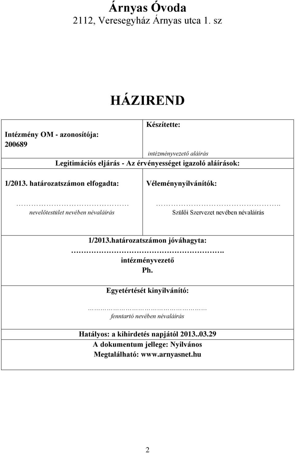 aláírások: 1/2013. határozatszámon elfogadta: nevelőtestület nevében névaláírás Véleménynyilvánítók:.