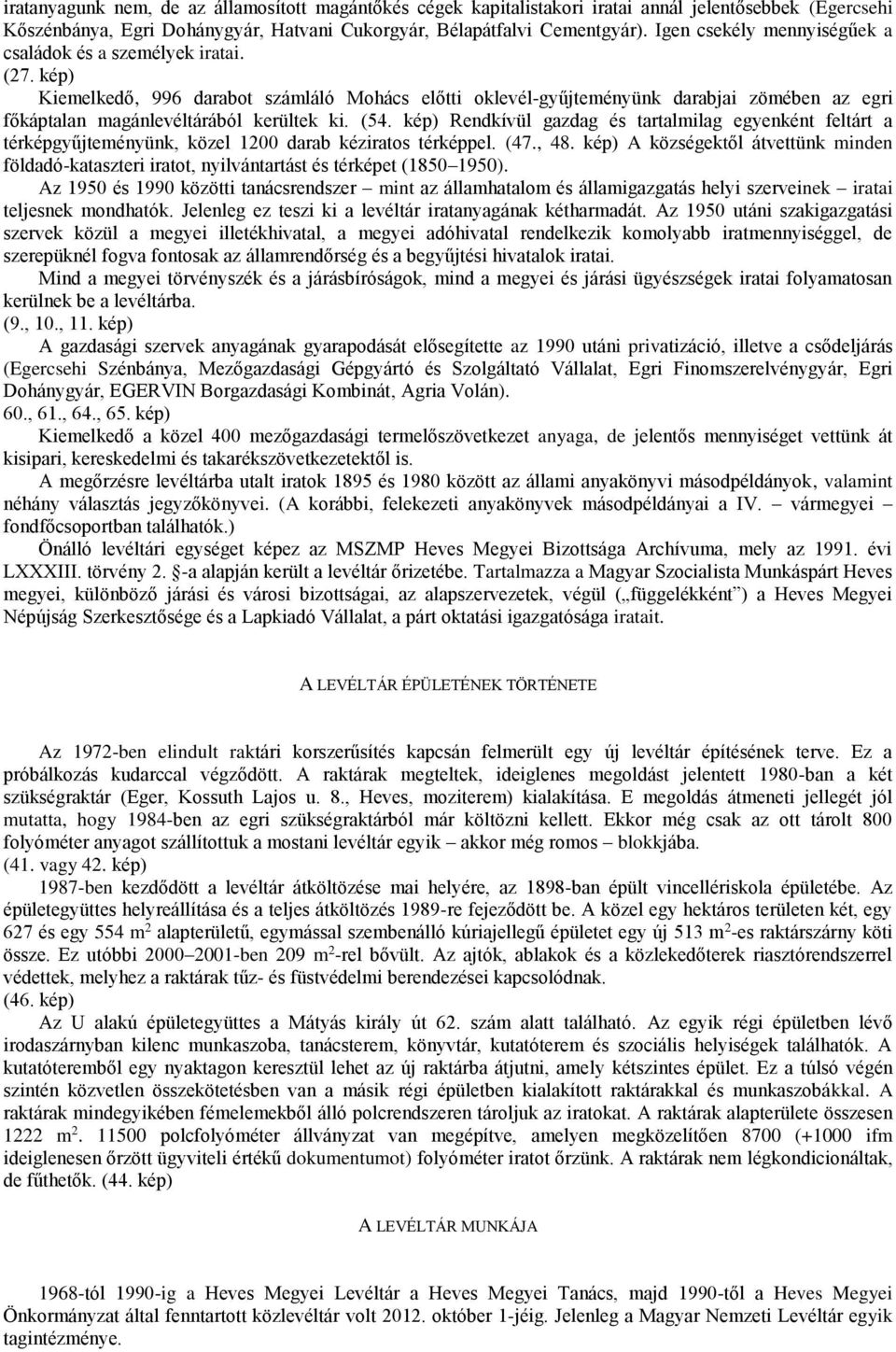 kép) Kiemelkedő, 996 darabot számláló Mohács előtti oklevél-gyűjteményünk darabjai zömében az egri főkáptalan magánlevéltárából kerültek ki. (54.