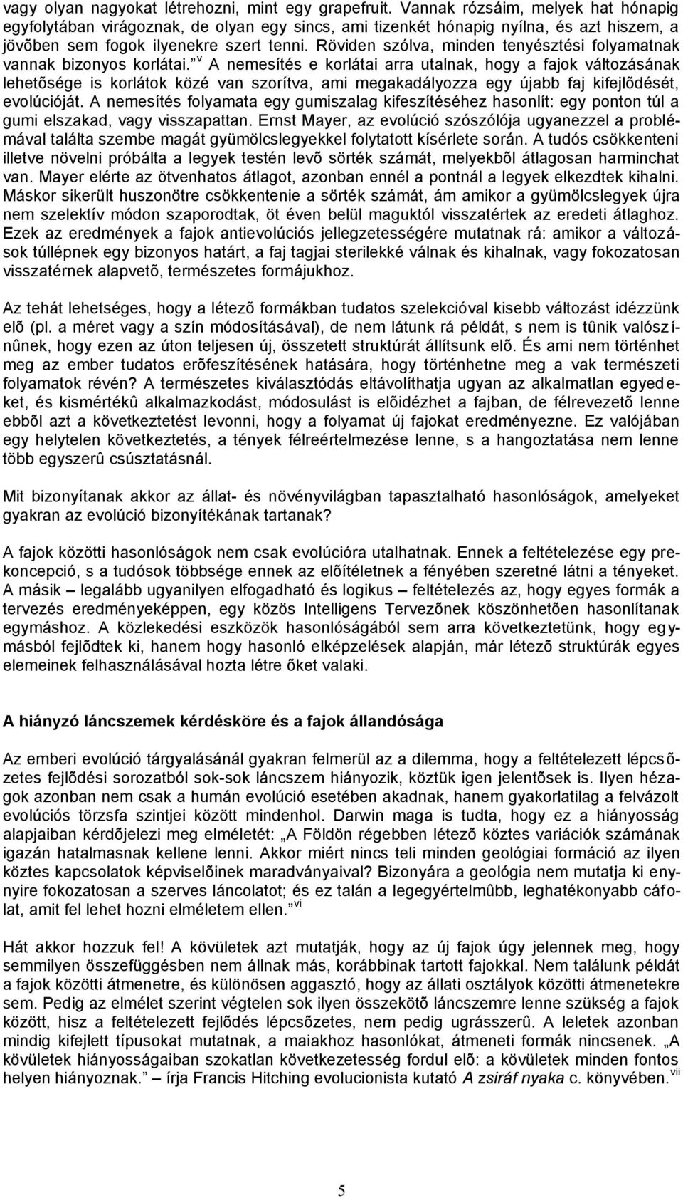 Röviden szólva, minden tenyésztési folyamatnak vannak bizonyos korlátai.
