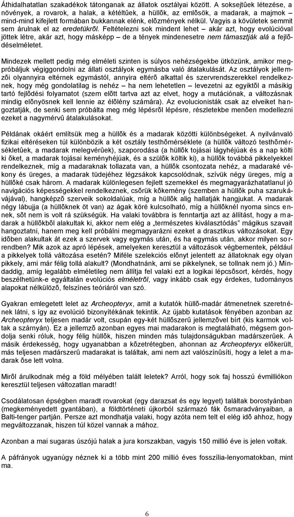 Vagyis a kövületek semmit sem árulnak el az eredetükrõl.