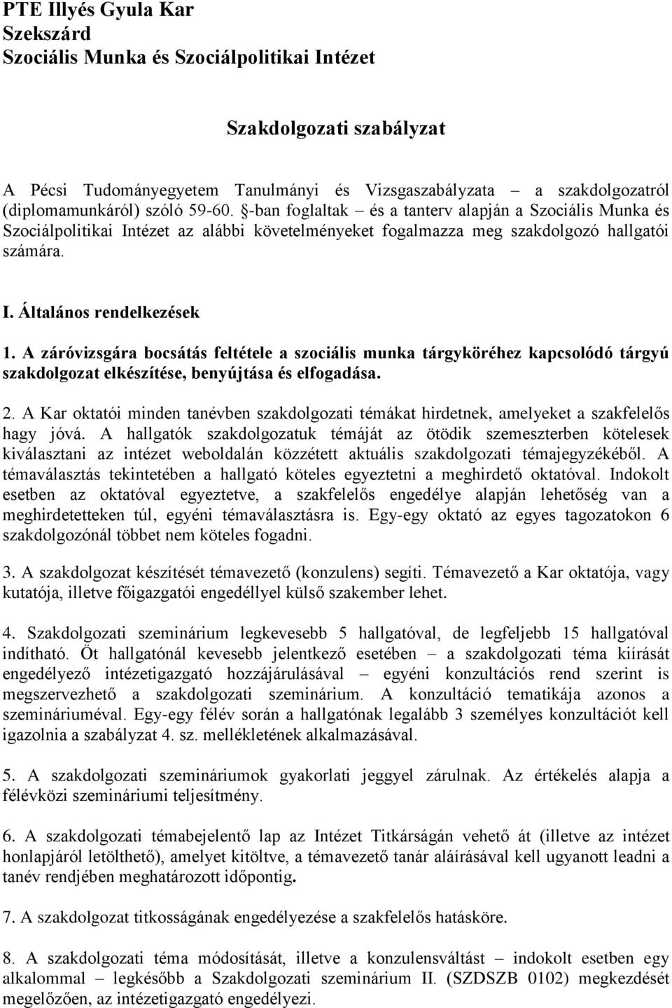 A záróvizsgára bocsátás feltétele a szociális munka tárgyköréhez kapcsolódó tárgyú szakdolgozat elkészítése, benyújtása és elfogadása. 2.