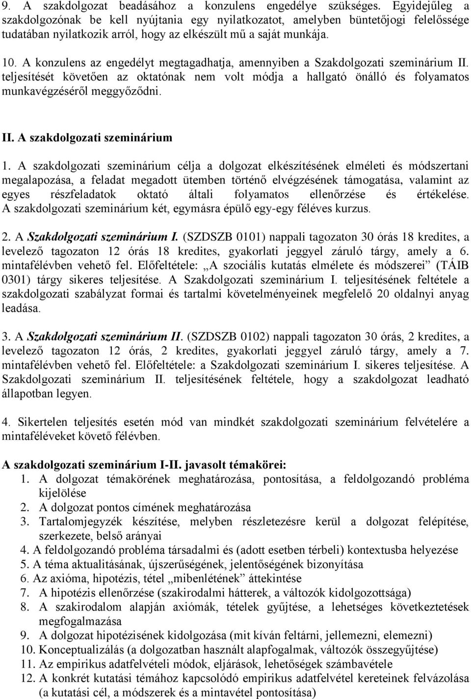 A konzulens az engedélyt megtagadhatja, amennyiben a Szakdolgozati szeminárium II. teljesítését követően az oktatónak nem volt módja a hallgató önálló és folyamatos munkavégzéséről meggyőződni. II. A szakdolgozati szeminárium 1.