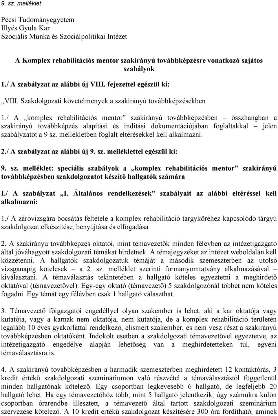 / A komplex rehabilitációs mentor szakirányú továbbképzésben összhangban a szakirányú továbbképzés alapítási és indítási dokumentációjában foglaltakkal jelen szabályzatot a 9 sz.