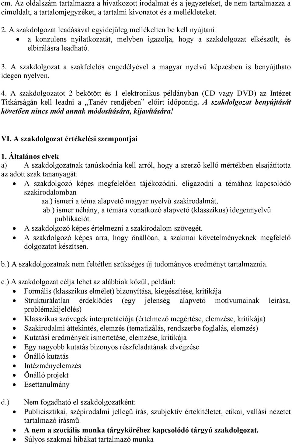 A szakdolgozat a szakfelelős engedélyével a magyar nyelvű képzésben is benyújtható idegen nyelven. 4.