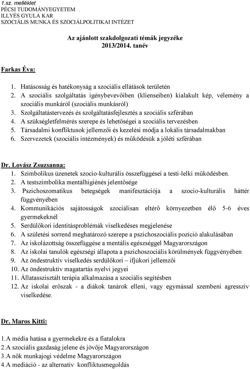 Szolgáltatástervezés és szolgáltatásfejlesztés a szociális szférában 4. A szükségletfelmérés szerepe és lehetőségei a szociális tervezésben 5.