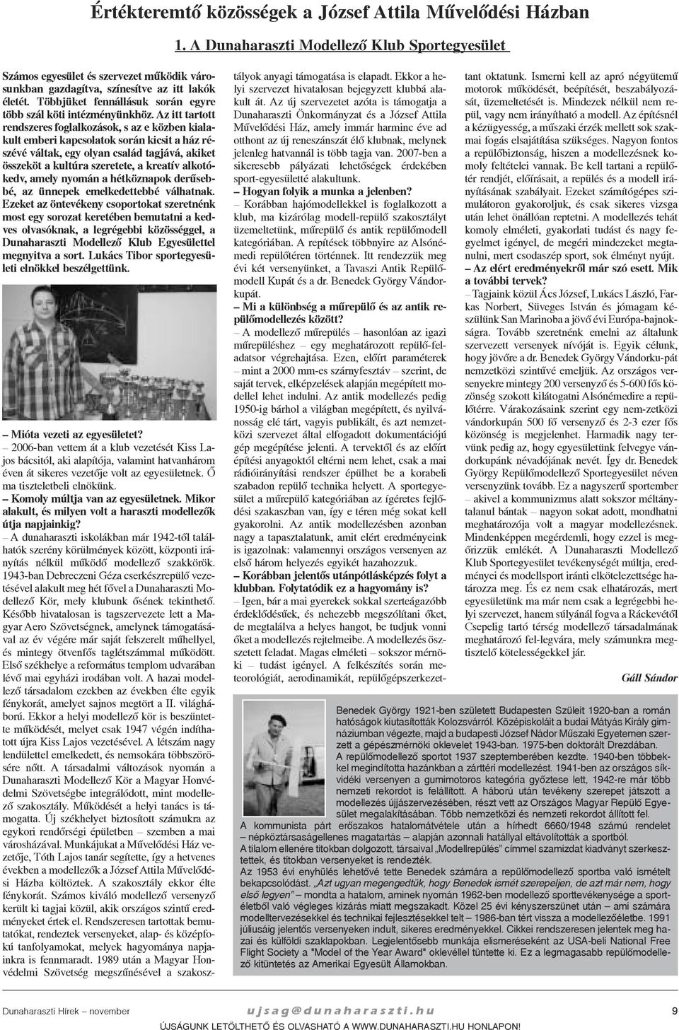 Az itt tartott rendszeres foglalkozások, s az e közben kialakult emberi kapcsolatok során kicsit a ház részévé váltak, egy olyan család tagjává, akiket összeköt a kultúra szeretete, a kreatív