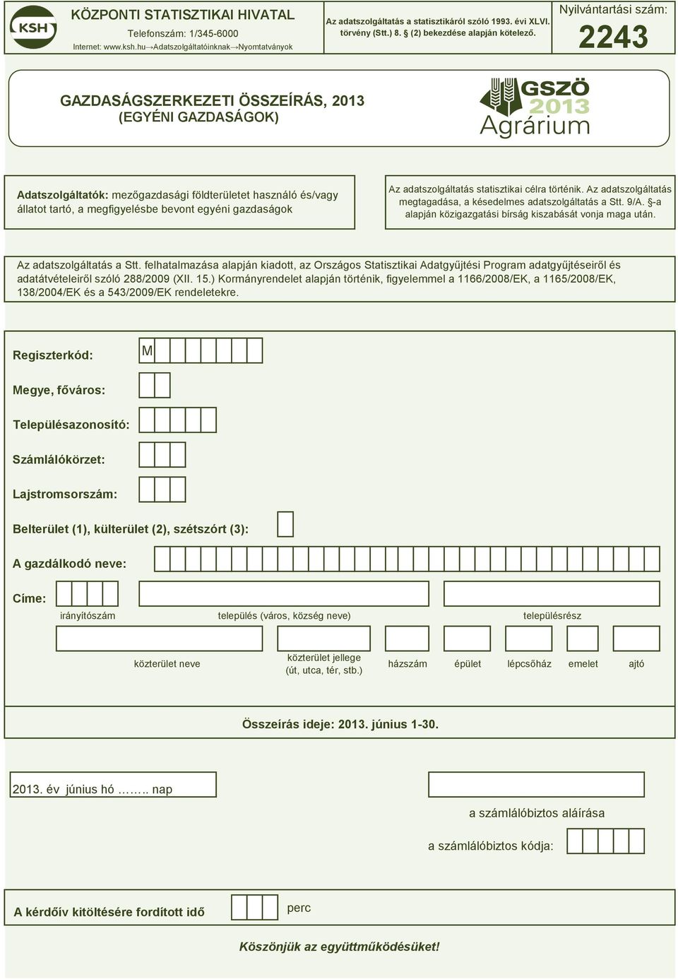 Nyilvántrtási szám: 2243 GAZDASÁGSZERKEZETI ÖSSZEÍRÁS, 2013 (EGYÉNI GAZDASÁGOK) Atszolgálttók: mezőgzsági fölterületet hsználó és/vgy álltot trtó, megfigyelése evont egyéni gzságok Az tszolgálttás