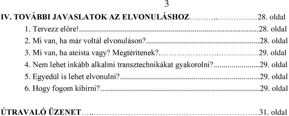 .. 29. oldal 4. Nem lehet inkább alkalmi transztechnikákat gyakorolni?...29. oldal 5.