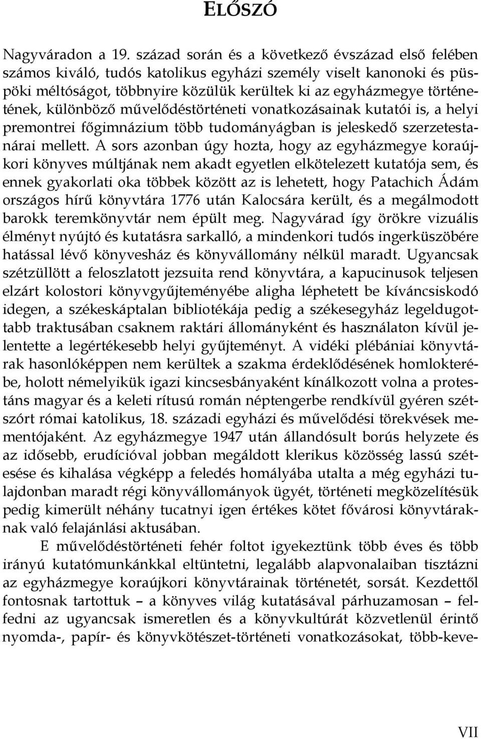 különböző művelődéstörténeti vonatkozásainak kutatói is, a helyi premontrei főgimnázium több tudományágban is jeleskedő szerzetestanárai mellett.