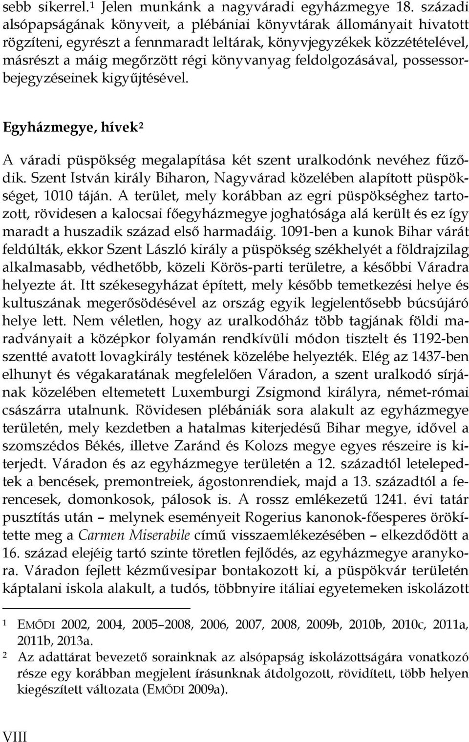 feldolgozásával, possessorbejegyzéseinek kigyűjtésével. Egyházmegye, hívek 2 A váradi püspökség megalapítása két szent uralkodónk nevéhez fűződik.