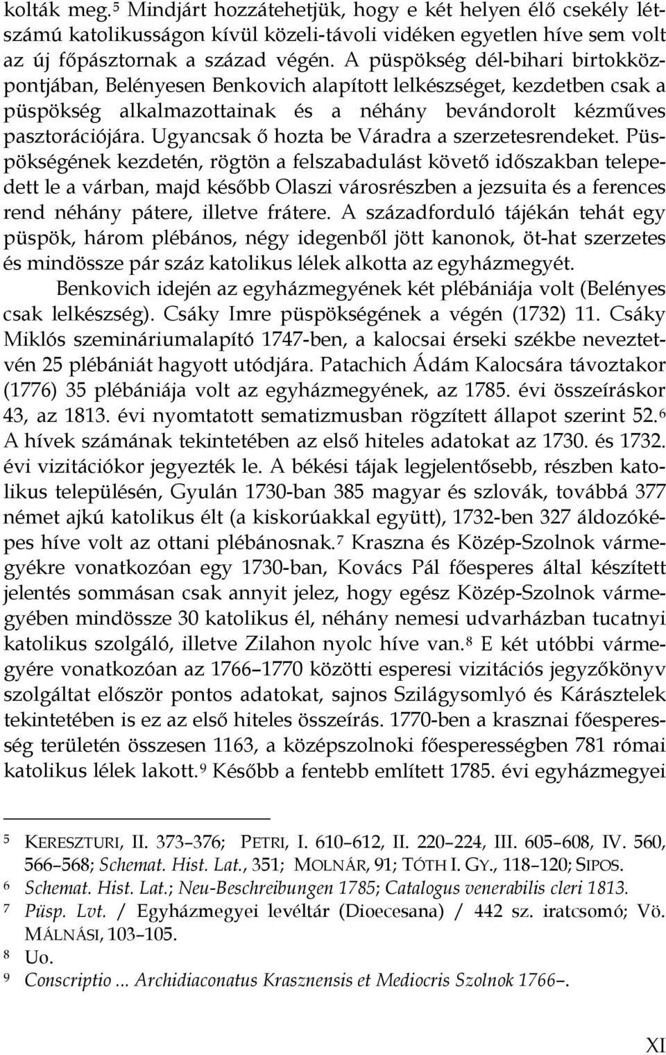 Ugyancsak ő hozta be Váradra a szerzetesrendeket.