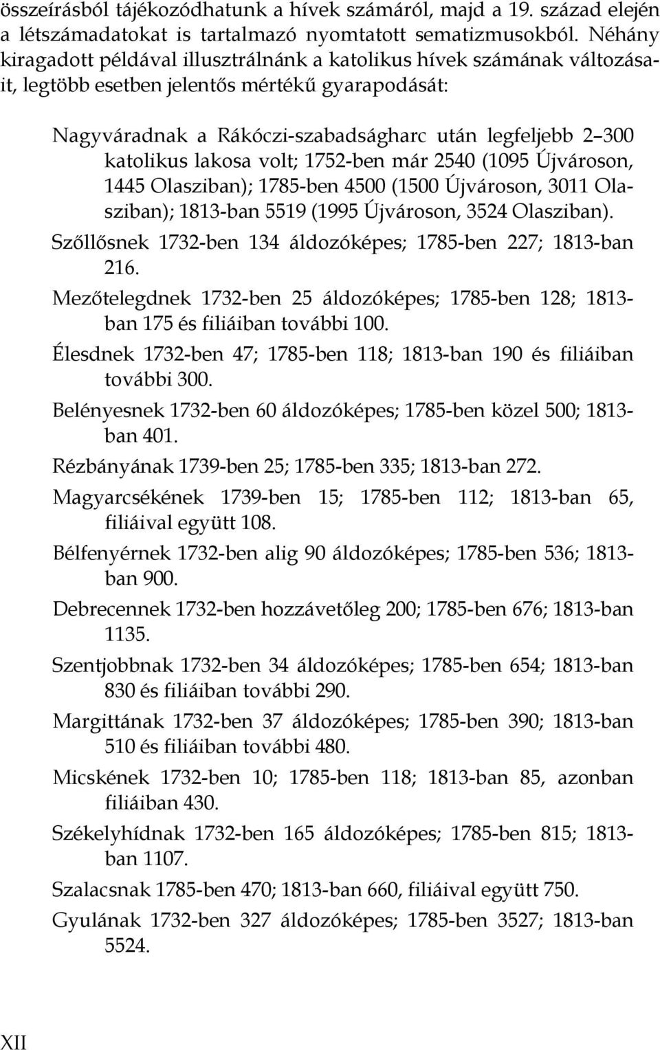 lakosa volt; 1752-ben már 2540 (1095 Újvároson, 1445 Olasziban); 1785-ben 4500 (1500 Újvároson, 3011 Olasziban); 1813-ban 5519 (1995 Újvároson, 3524 Olasziban).