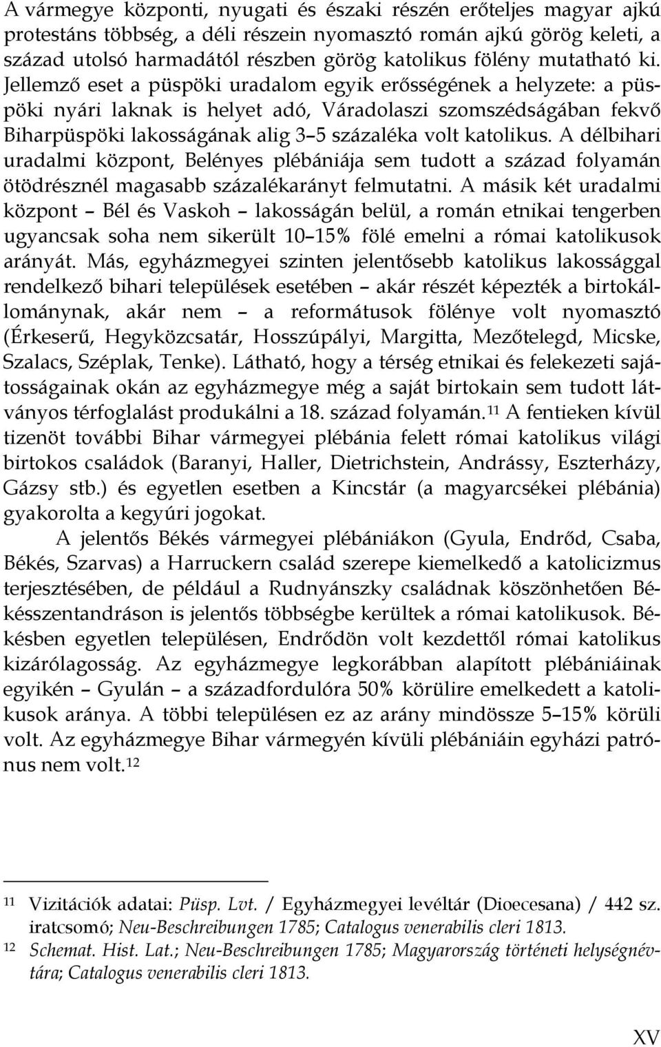 Jellemző eset a püspöki uradalom egyik erősségének a helyzete: a püspöki nyári laknak is helyet adó, Váradolaszi szomszédságában fekvő Biharpüspöki lakosságának alig 3 5 százaléka volt katolikus.