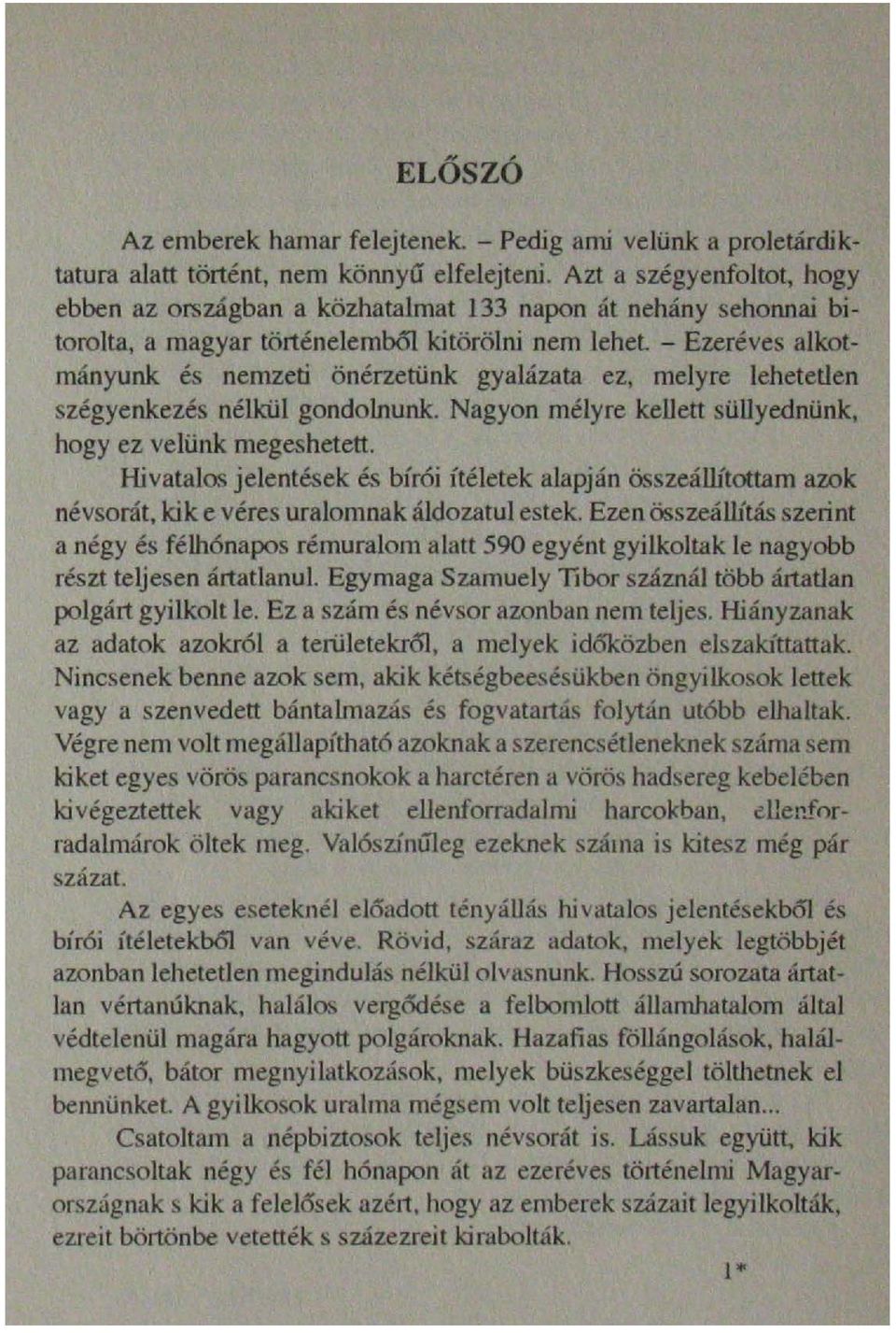ez, melyre lehetetlen szégyenkezés nélkül gondolnunk. Nagyon mélyre kellett silllyednünk, hogy ez velünk megeshetett.