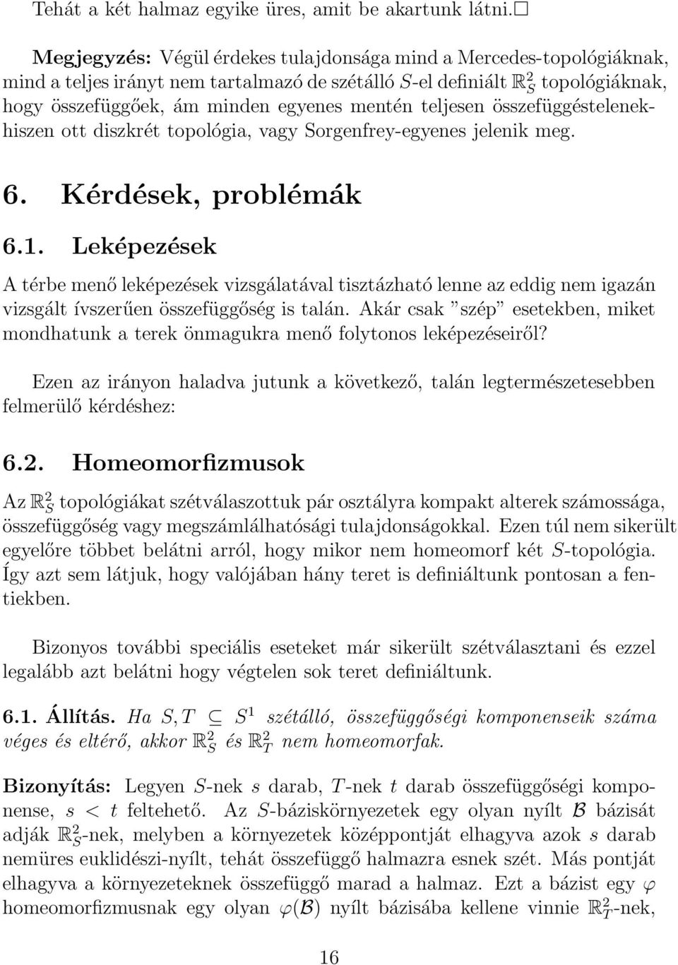 teljesen összefüggéstelenekhiszen ott diszkrét topológia, vagy Sorgenfrey-egyenes jelenik meg. 6. Kérdések, problémák 6.1.