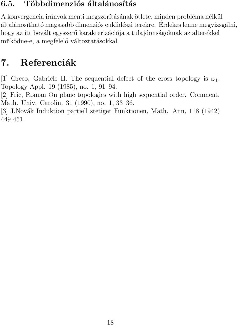 Referenciák [1] Greco, Gabriele H. The sequential defect of the cross topology is ω 1. Topology Appl. 19 (1985), no. 1, 91 94.