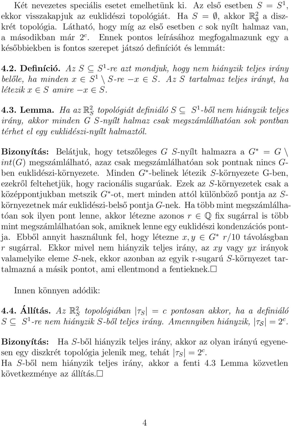 Az S S 1 -re azt mondjuk, hogy nem hiányzik teljes irány belőle, ha minden x S 1 \ S-re x S. Az S tartalmaz teljes irányt, ha létezik x S amire x S. 4.3. Lemma.