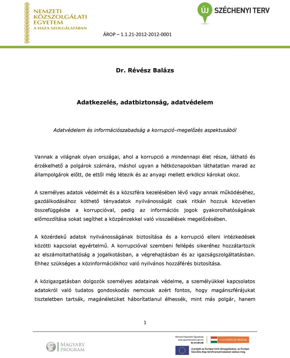 A személyes adatok védelmét és a közszféra kezelésében lévő vagy annak működéséhez, gazdálkodásához köthető tényadatok nyilvánosságát csak ritkán hozzuk közvetlen összefüggésbe a korrupcióval, pedig