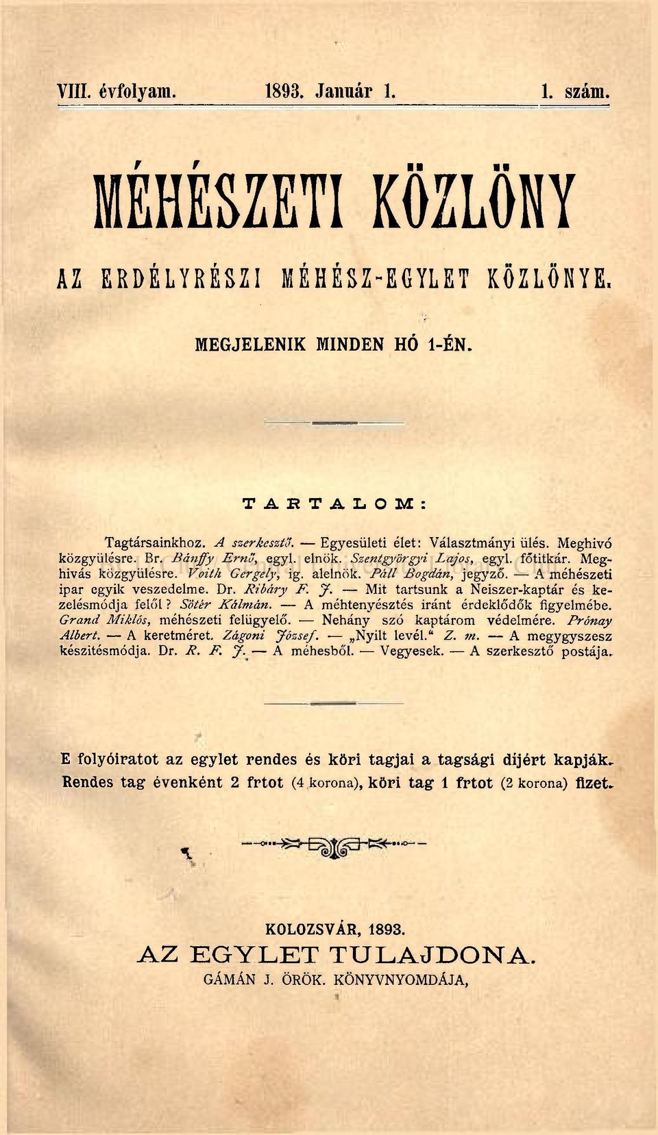 A méhészeti ipar egyik veszedelme. Dr. Ribáry F. J. Mit tartsunk a Neiszer-kaptár és kezelésmódja felől? Sotér Kálmán. A méhtenyésztés iránt érdeklődők figyelmébe. Grand Miklós, méhészeti felügyelő.