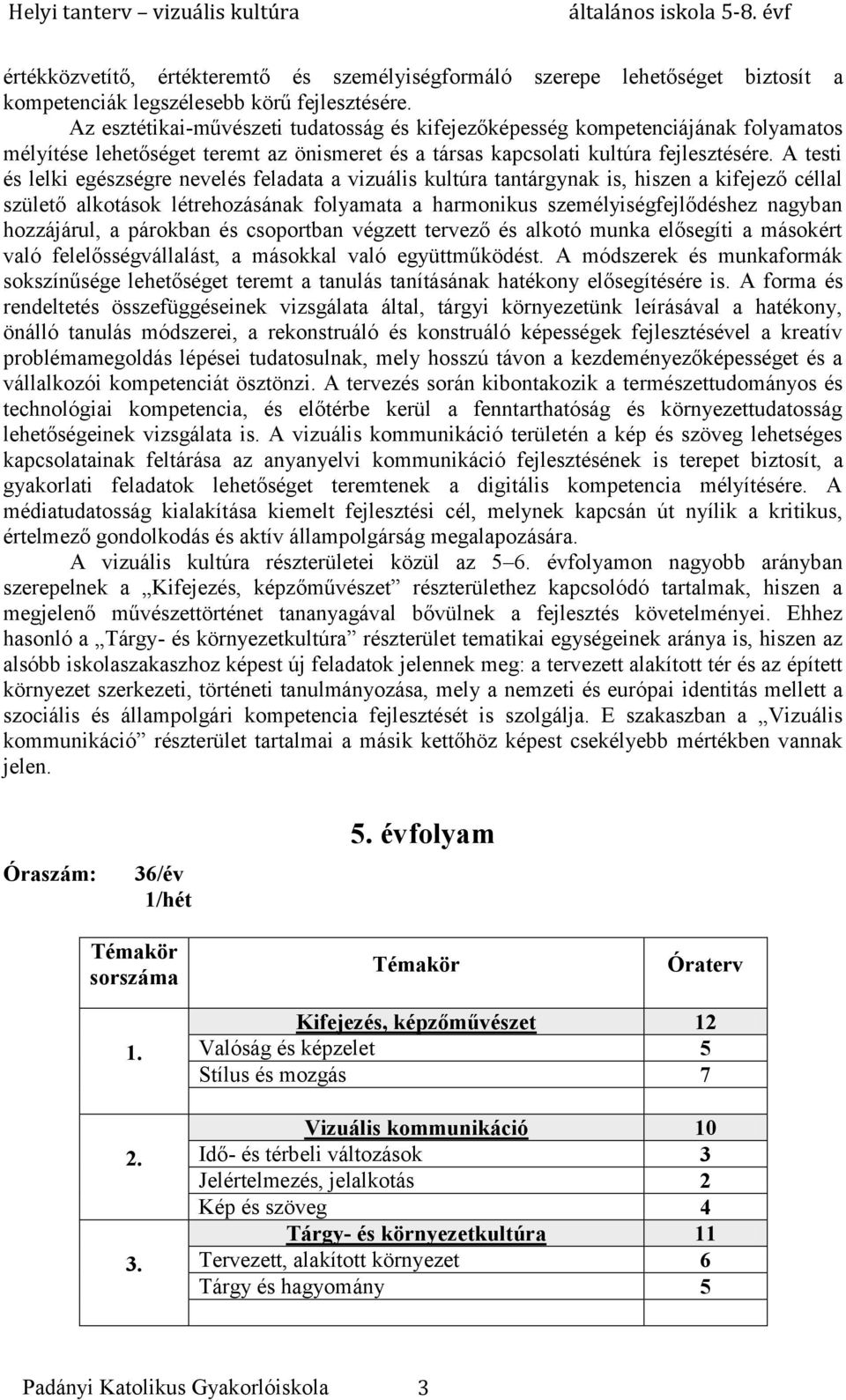 A testi és lelki egészségre nevelés feladata a vizuális kultúra tantárgynak is, hiszen a kifejező céllal születő alkotások létrehozásának folyamata a harmonikus személyiségfejlődéshez nagyban