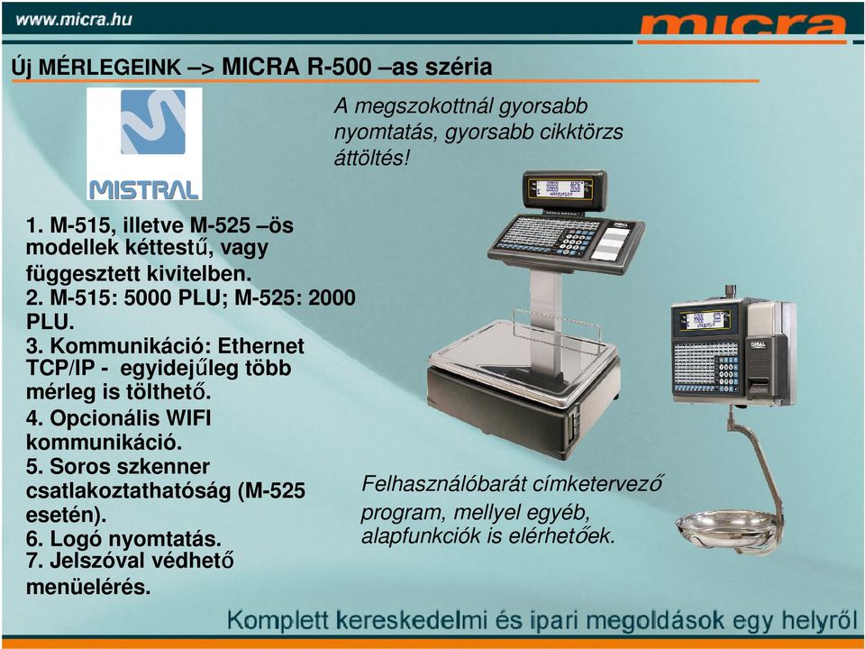 Kommunikáció: Ethernet TCP/IP - egyidejűleg több mérleg is tölthető. 4. Opcionális WIFI kommunikáció. 5.