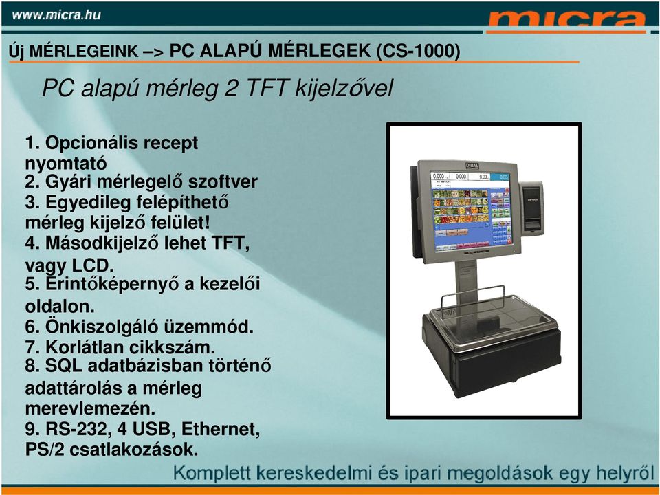 4. Másodkijelző lehet TFT, vagy LCD. 5. Érintőképernyő a kezelői oldalon. 6. Önkiszolgáló üzemmód. 7.