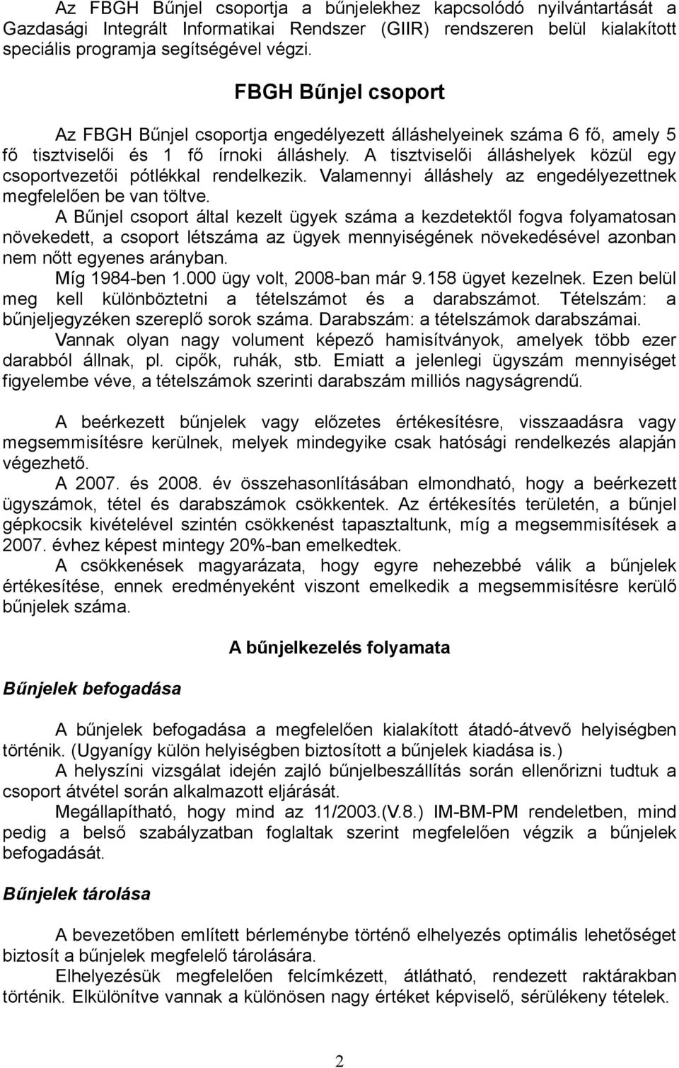 A tisztviselői álláshelyek közül egy csoportvezetői pótlékkal rendelkezik. Valamennyi álláshely az engedélyezettnek megfelelően be van töltve.