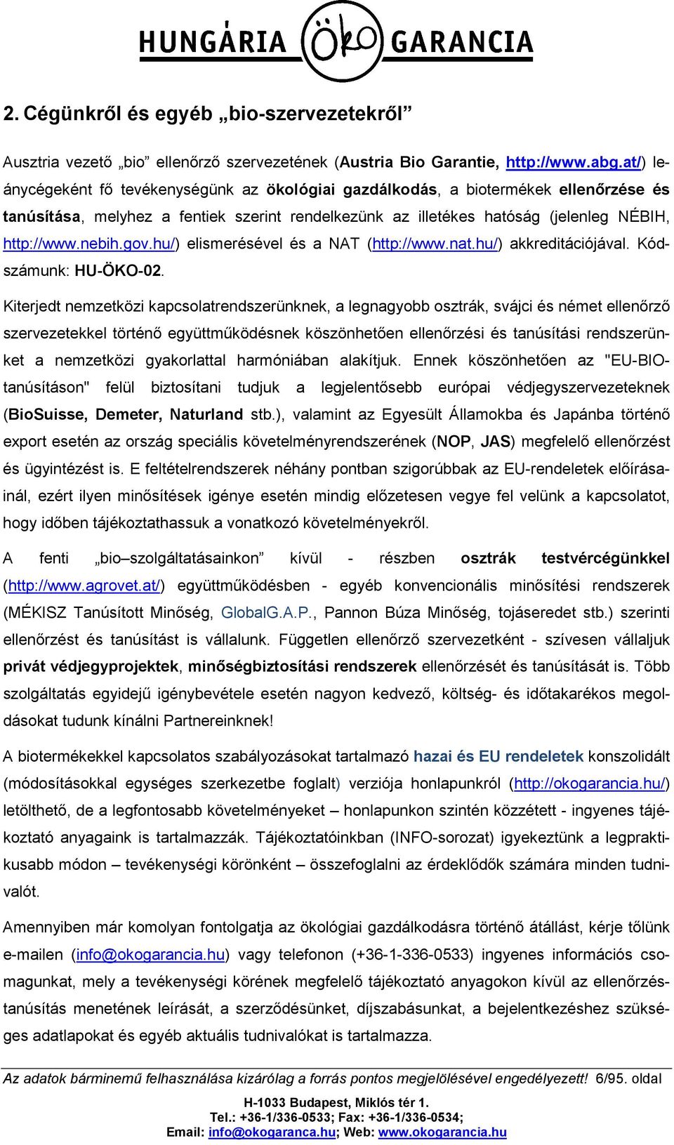 gov.hu/) elismerésével és a NAT (http://www.nat.hu/) akkreditációjával. Kódszámunk: HU-ÖKO-02.
