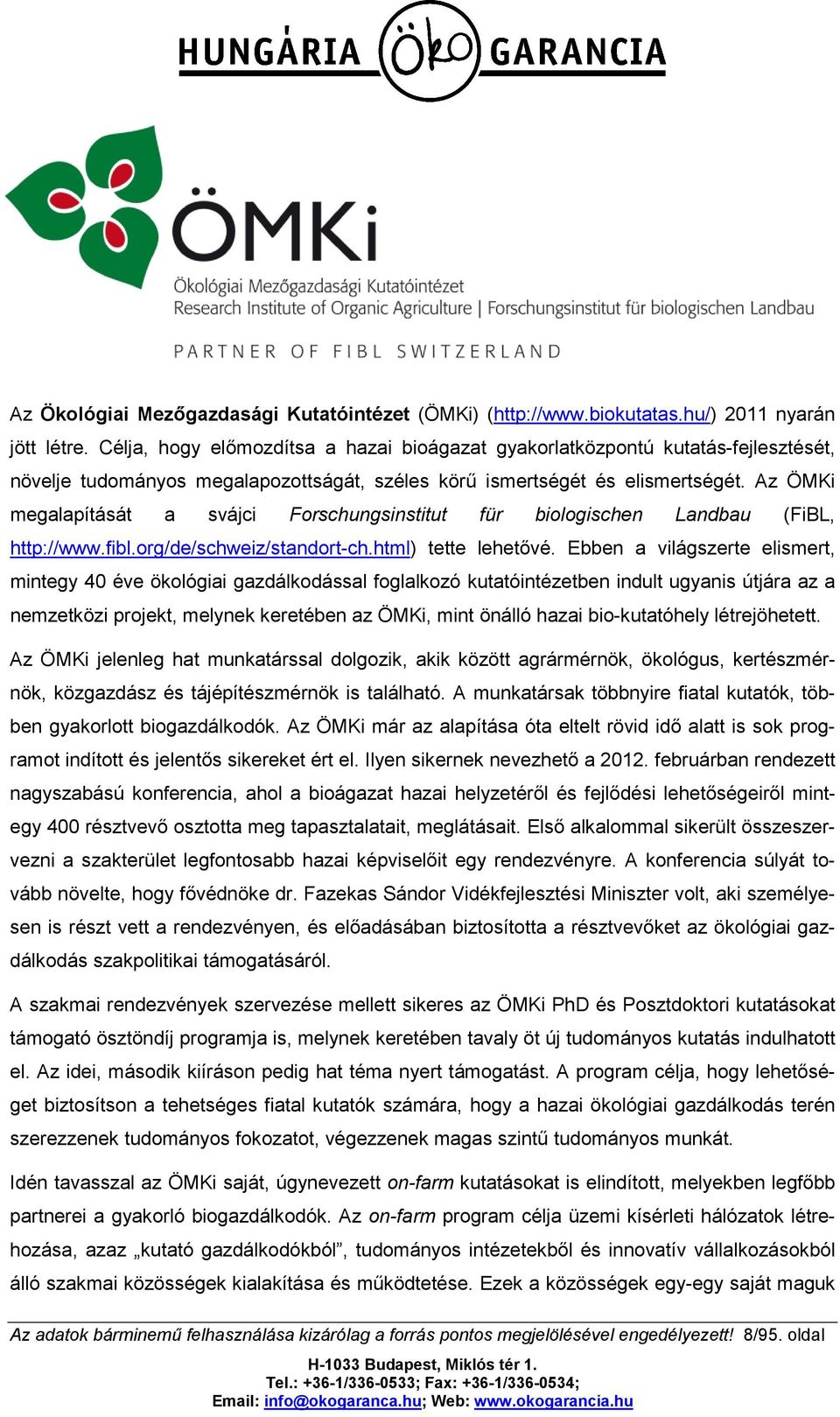 Az ÖMKi megalapítását a svájci Forschungsinstitut für biologischen Landbau (FiBL, http://www.fibl.org/de/schweiz/standort-ch.html) tette lehetővé.