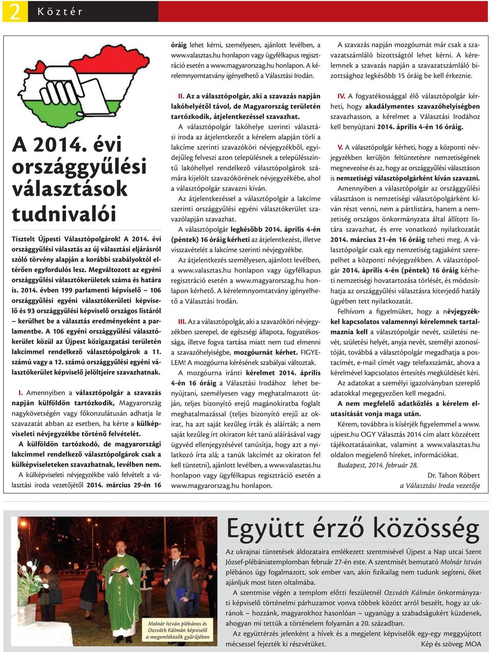 évben 199 parlamenti képviselő 106 országgyűlési egyéni választókerületi képviselő és 93 országgyűlési képviselő országos listáról kerülhet be a választás eredményeként a parlamentbe.