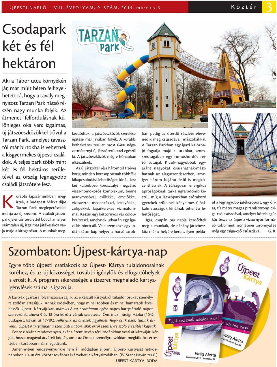 Az átmeneti felfordulásnak különleges oka van: izgalmas, új játszóeszközökkel bővül a Tarzan Park, amelyet tavasztól már birtokba is vehetnek a kisgyermekes újpesti családok.