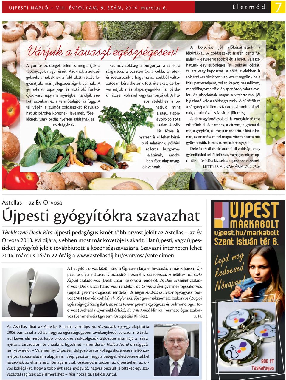 A gumóknak tápanyag- és víztároló funkciójuk van, nagy mennyiségben tárolják ezeket, azonban ez a termőtalajtól is függ.