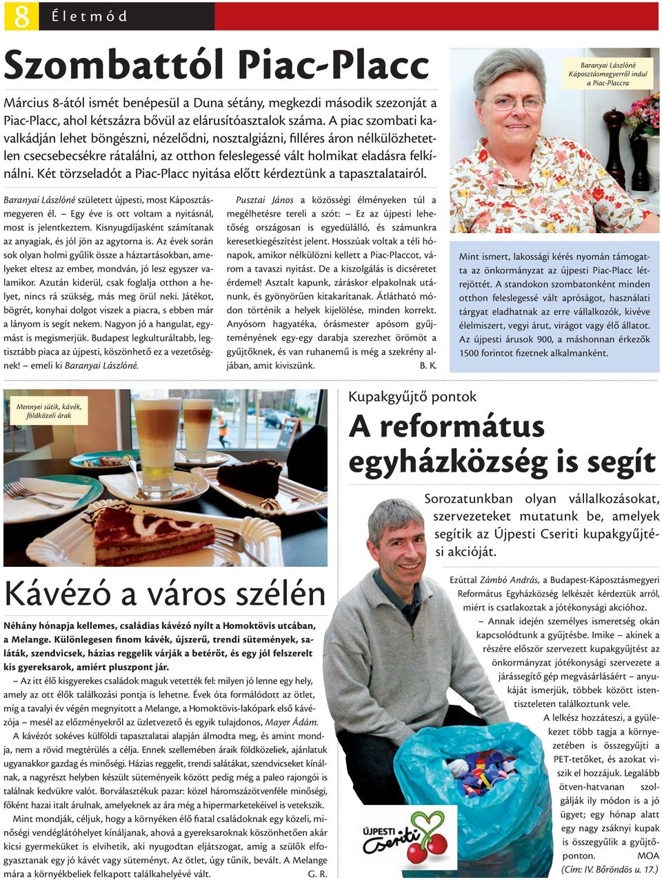 Két törzseladót a Piac-Placc nyitása előtt kérdeztünk a tapasztalatairól. Baranyai Lászlóné Káposztásmegyerről indul a Piac-Placcra Baranyai Lászlóné született újpesti, most Káposztásmegyeren él.