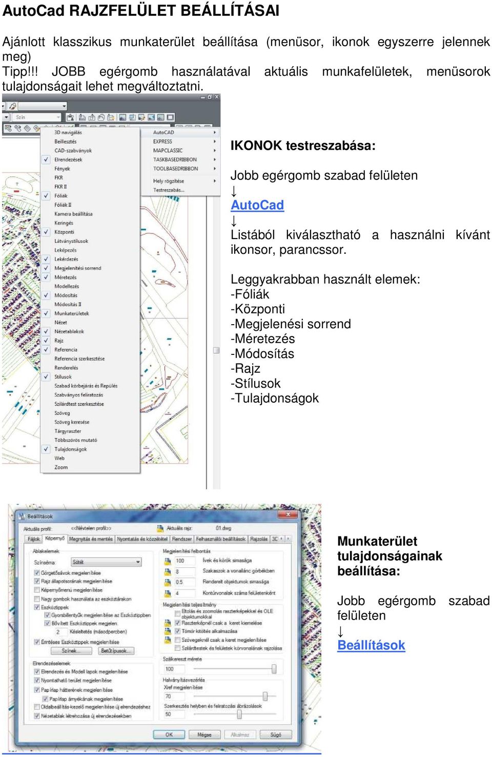 IKONOK testreszabása: Jobb egérgomb szabad felületen AutoCad Listából kiválasztható a használni kívánt ikonsor, parancssor.