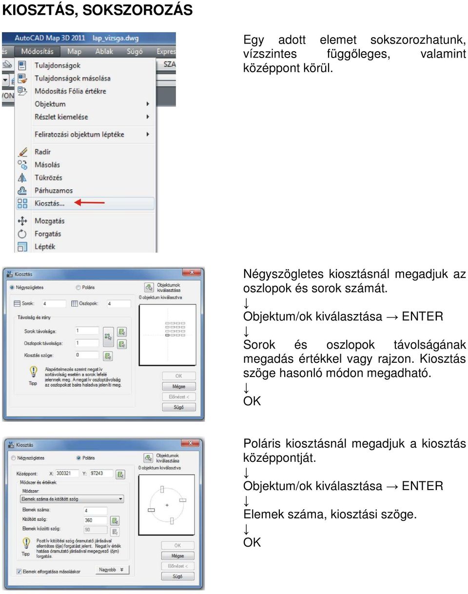 Objektum/ok kiválasztása ENTER Sorok és oszlopok távolságának megadás értékkel vagy rajzon.