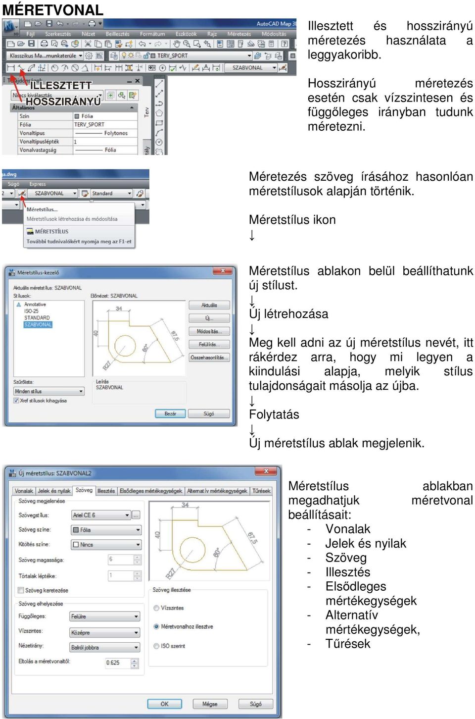 Új létrehozása Meg kell adni az új méretstílus nevét, itt rákérdez arra, hogy mi legyen a kiindulási alapja, melyik stílus tulajdonságait másolja az újba.