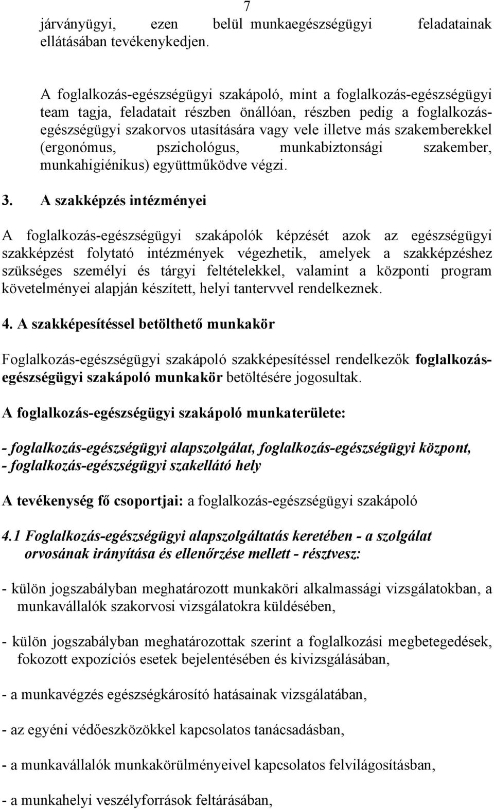 szakemberekkel (ergonómus, pszichológus, munkabiztonsági szakember, munkahigiénikus) együttműködve végzi. 3.